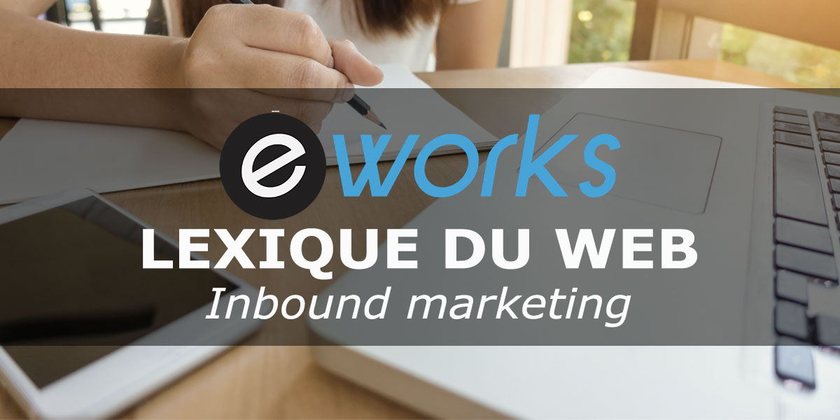 Inbound marketing : Définition et exemple d'inbound marketing