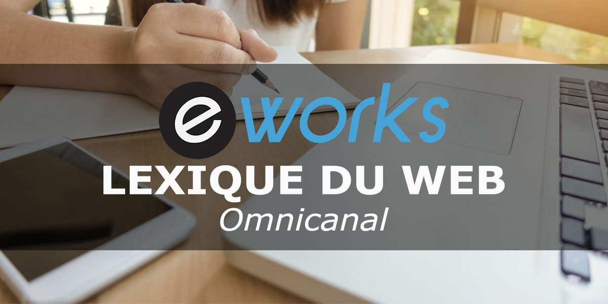 Www E Works Fr Blog Wp Content Uploads 19 09 Lexique Web E Works Omnicanal Jpg